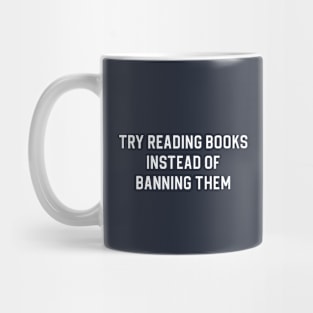 Banned Books Gift Book Lover Gift Try Reading Books Instead of Banning Them Mug